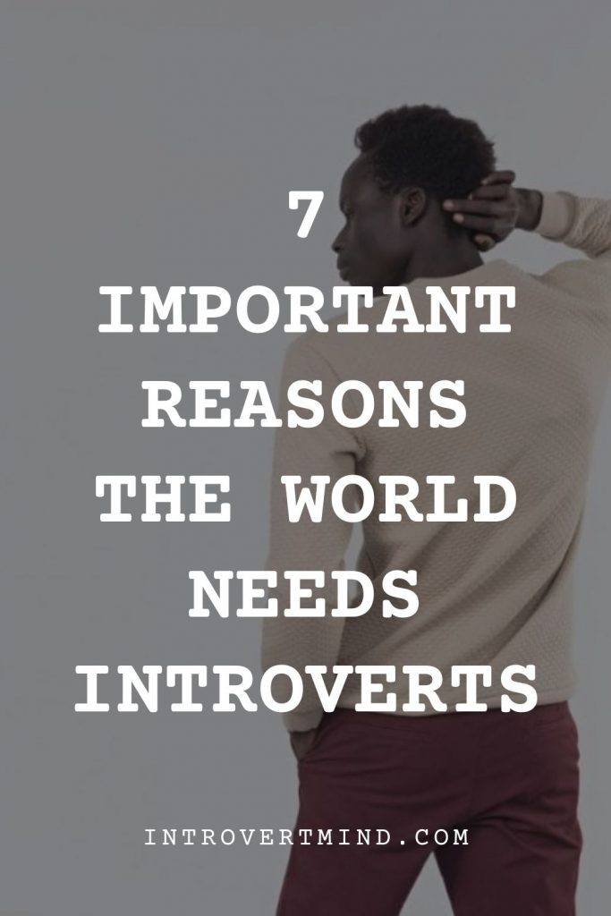 Important Reasons The World Needs Introverts 3