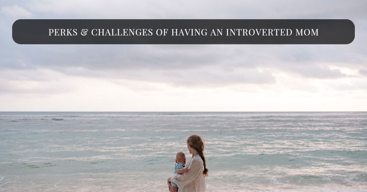 What It Was Like To Be Raised By An Introverted Mom